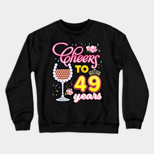 Cheers To 49 Years 49th Birthday Queen Diamond Wine Glass Crewneck Sweatshirt